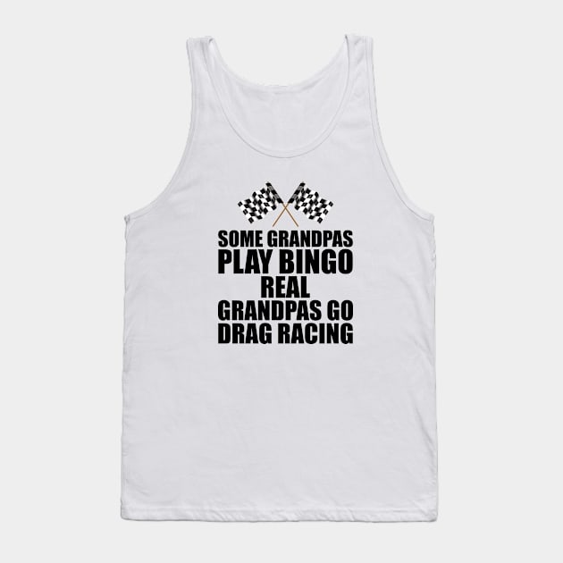 Some grandpas play bingo real grandpas go drag racing Tank Top by KC Happy Shop